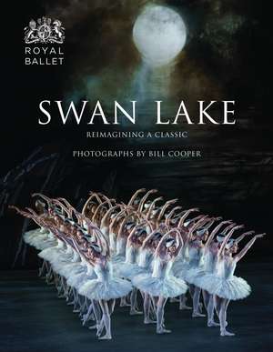 Swan Lake: Reimagining A Classic de Bill Cooper