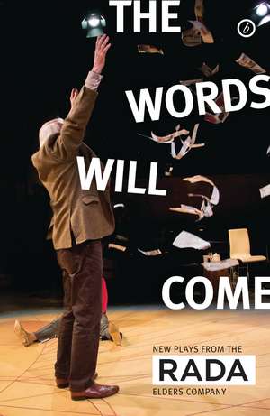 The Words Will Come: New Plays from the RADA Elders Company de A C Smith