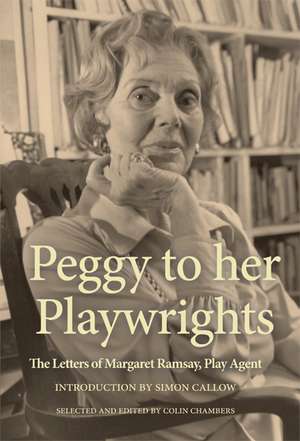 Peggy to her Playwrights: The Letters of Margaret Ramsay, Play Agent de Peggy Ramsay