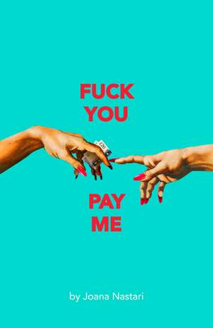 F*ck You Pay Me de Joana Nastari