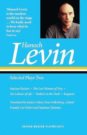 Hanoch Levin: Selected Plays Two: Suitcase Packers; The Lost Women of Troy; The Labour of Life; Walkers in the Dark; Requiem de Hanoch Levin