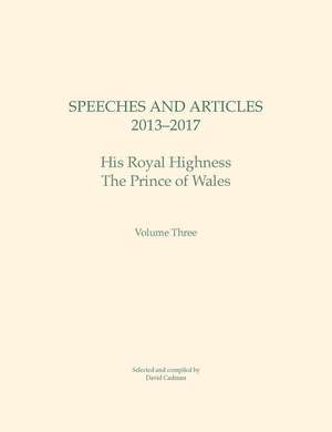 Speeches and Articles 2013 – 2017: His Royal Highness The Prince of Wales de David Cadman