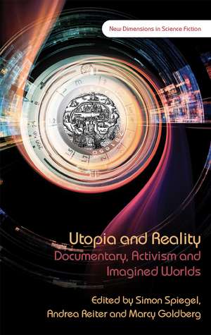 Utopia and Reality: Documentary, Activism and Imagined Worlds de Simon Spiegel