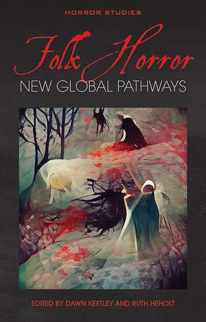 Folk Horror: New Global Pathways de Dawn Keetley