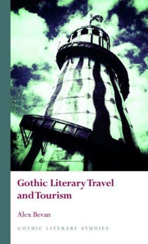 Gothic Literary Travel and Tourism de Alex Bevan