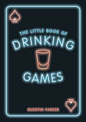 The Little Book of Drinking Games de Quentin Parker