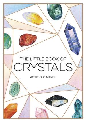 The Little Book of Crystals de Astrid Carvel