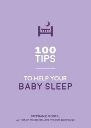 Modell, S: 100 Tips to Help Your Baby Sleep de Stephanie Modell