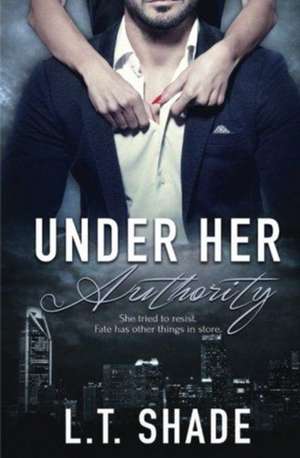 Under Her Authority de L. T. Shade