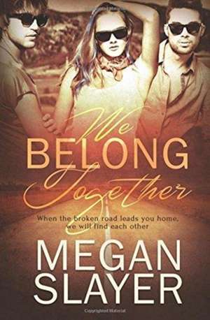 We Belong Together de Megan Slayer