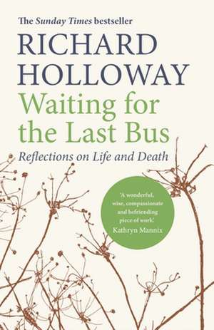 Waiting for the Last Bus: Reflections on Life and Death de Richard Holloway