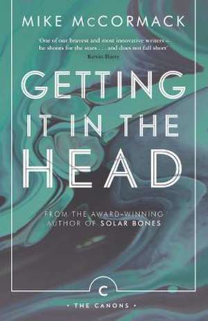 Getting it in the Head de Mike Mccormack