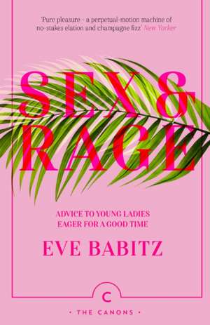 Sex and Rage: Advice to Young Ladies Eager for a Good Time de Eve Babitz