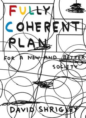 Fully Coherent Plan: For a New and Better Society de David Shrigley