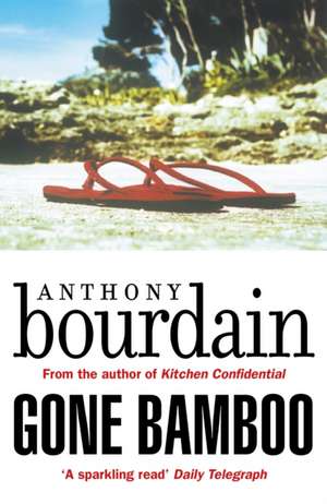 Bourdain, A: Gone Bamboo de Anthony Bourdain