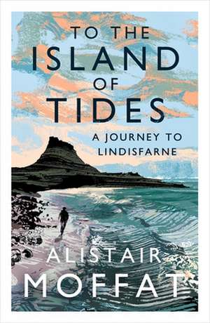 To the Island of Tides de Alistair Moffat