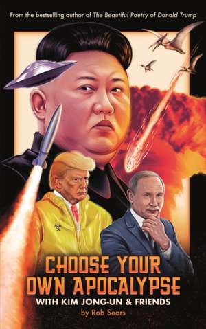 Choose Your Own Apocalypse with Kim Jong-Un & Friends de Rob Sears