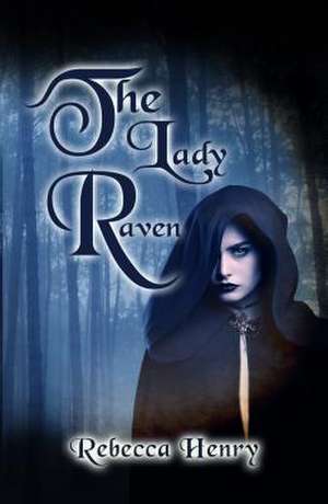 The Lady Raven - A Dark Cinderella Tale de Rebecca Henry