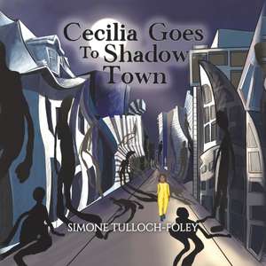 Cecilia Goes to Shadow Town de Simone Tulloch-Foley