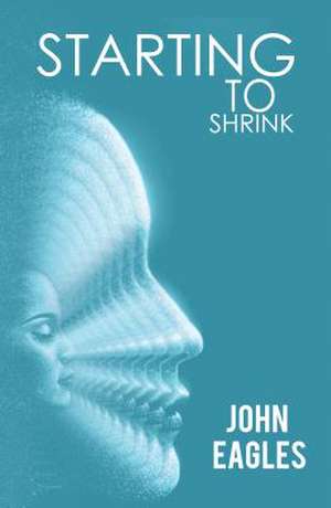 Starting To Shrink de John Eagles