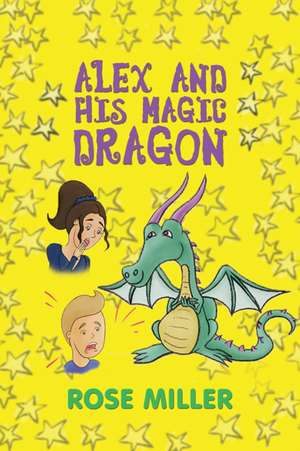 Alex and His Magic Dragon de Rose Miller