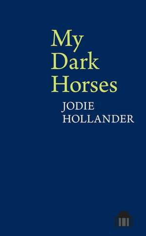 My Dark Horses de Jodie Hollander