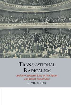 Transnational Radicalism and the Connected Lives of Tom Mann and Robert Samuel Ross de Neville Kirk