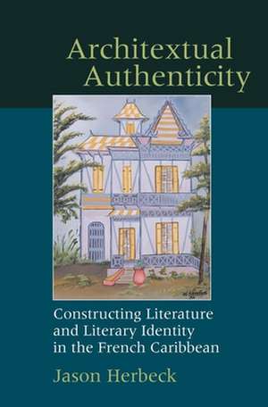 Architextual Authenticity – Constructing Literature and Literary Identity in the French Caribbean de Jason Herbeck