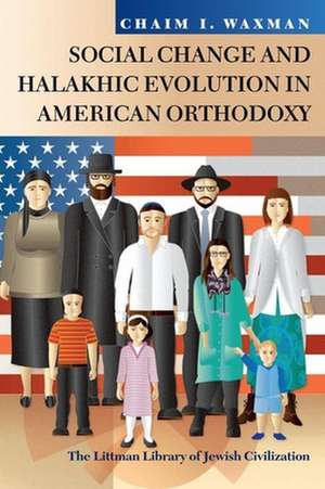 Social Change and Halakhic Evolution in American Orthodoxy de Chaim I. Waxman