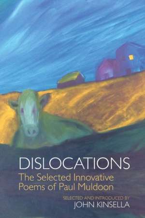 Dislocations – The Selected Innovative Poems of Paul Muldoon de John Kinsella