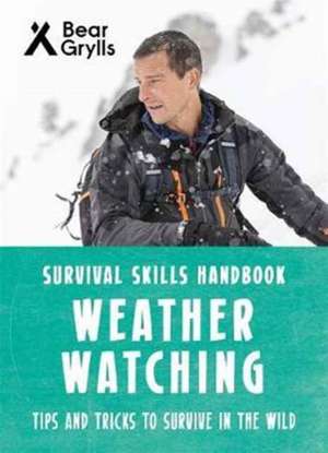 Bear Grylls Survival Skills: Weather Watching de Bear Grylls