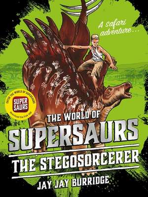 Supersaurs 2: The Stegosorcerer de Jay Jay Burridge