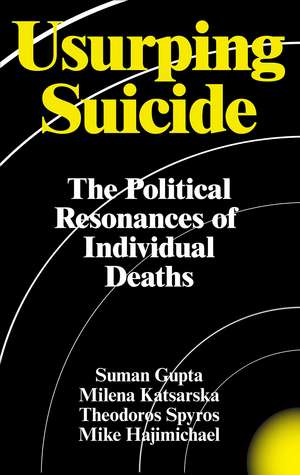 Usurping Suicide: The Political Resonances of Individual Deaths de Suman Gupta