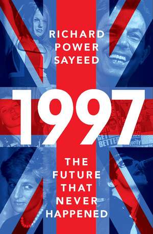 1997: The Future that Never Happened de Richard Power Sayeed