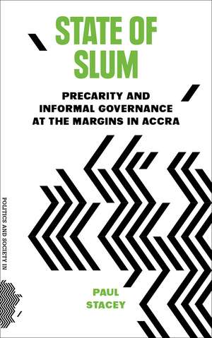 State of Slum: Precarity and Informal Governance at the Margins in Accra de Paul Stacey