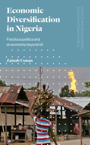 Economic Diversification in Nigeria: Fractious politics and an economy beyond oil de Zainab Usman