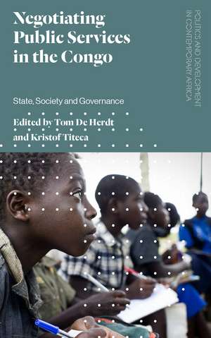 Negotiating Public Services in the Congo: State, Society and Governance de Tom De Herdt