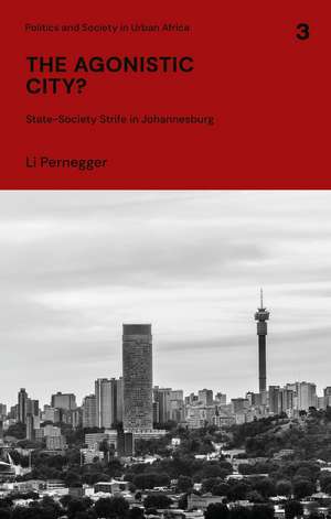 The Agonistic City?: State-Society Strife in Johannesburg de Li Pernegger