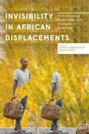 Invisibility in African Displacements: From Structural Marginalization to Strategies of Avoidance de Jesper Bjarnesen