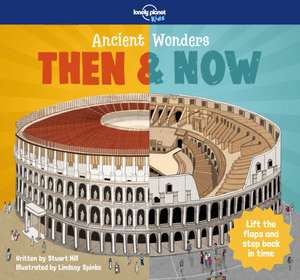 Lonely Planet Kids Ancient Wonders - Then & Now de Lonely Planet Kids