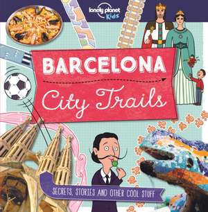 Lonely Planet Kids City Trails - Barcelona de Lonely Planet Kids