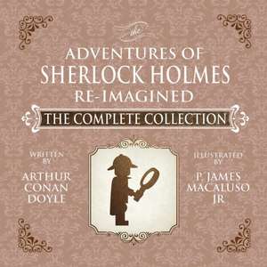 The Adventures of Sherlock Holmes - Re-Imagined - The Complete Collection de James Macaluso