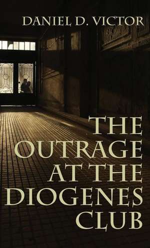 Outrage at the Diogenes Club (Sherlock Holmes and the American Literati Book 4) de Daniel D. Victor