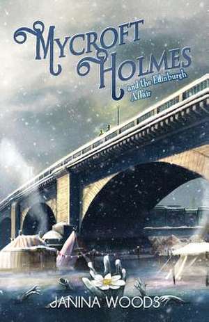 Mycroft Holmes and The Edinburgh Affair de Janina Woods