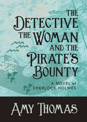 The Detective, The Woman and The Pirate's Bounty de Amy Thomas