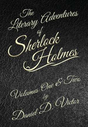 The Literary Adventures of Sherlock Holmes Volumes 1 and 2 de Daniel D. Victor