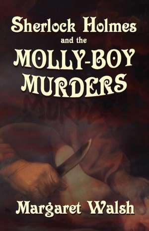 Sherlock Holmes and The Molly Boy Murders de Margaret Walsh