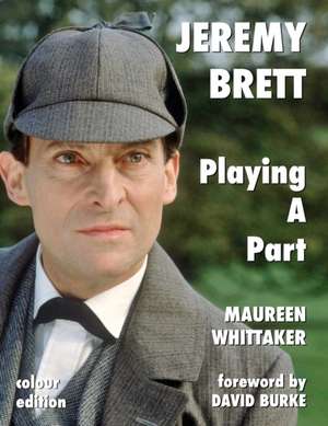 Jeremy Brett - Playing A Part de Maureen Whittaker