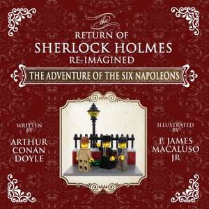 The Adventure of The Six Napoleons - The Adventures of Sherlock Holmes Re-Imagined de Arthur Conan Doyle