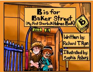 B is for Baker Street - My First Sherlock Holmes Book de Richard T Ryan